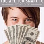 You are Too Smart to get rich quick