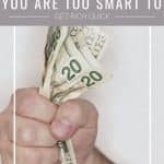 You are Too Smart to get rich quick